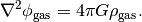 \nabla^2 \phi_{\rm gas} = 4 \pi G \rho_{\rm gas}.