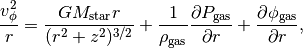 \frac{v_{\phi}^2}{r} = \frac{GM_{\rm star}r}{(r^2 + z^2)^{3/2}} + \frac{1}{\rho_{\rm gas}} \frac{\partial P_{\rm gas}}{\partial r} + \frac{\partial \phi_{\rm gas}}{\partial r},